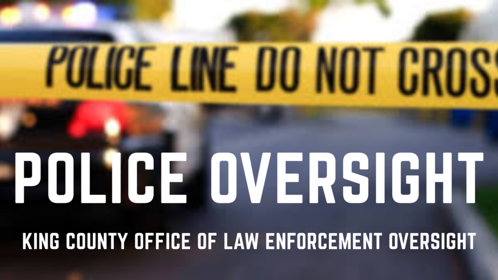 king county law enforcement oversight, office of law enforcement oversight, police oversight, office of police oversight, king county sheriff oversight ,police the police