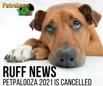 2021 Petpalooza cancelled graphic. A brown dogs lays down looking up with a sad look on its face. Below the dog are the words "Ruff News Petpalooza 2021 is cancelled"