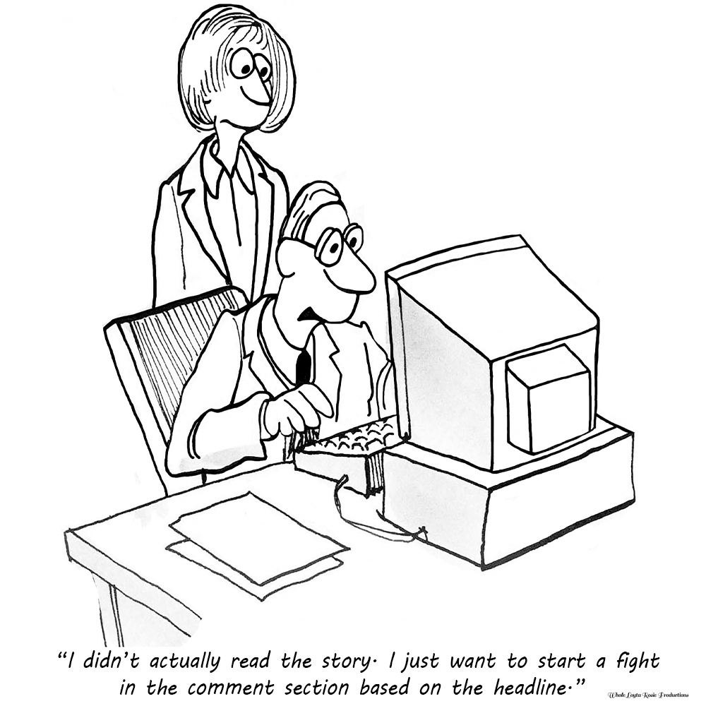 a single square comic of a man at a computer telling a woman he didn't read anarticle, he just likes to start fights in the comments
