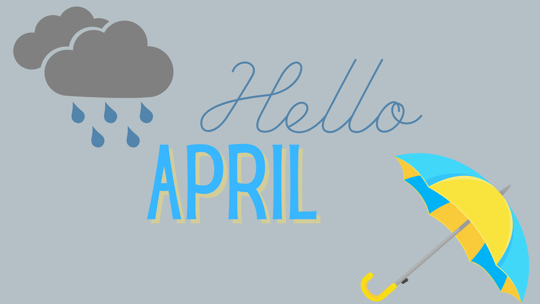 a graphic that states "Hello April" in the upper left corner is a rain cloud. In the bottom right corner is a blue and yellow open umbrella.