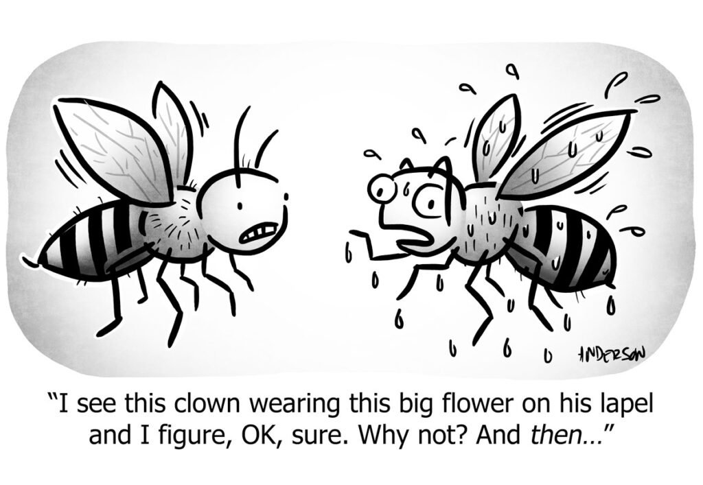 two bees talking, one drenched. The wet bee tells the other they tried to land on a big flower - that was on a clown