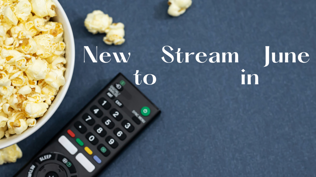 a bowl of popcorn and remote to the side of a graphic that reads "new to stream in june"