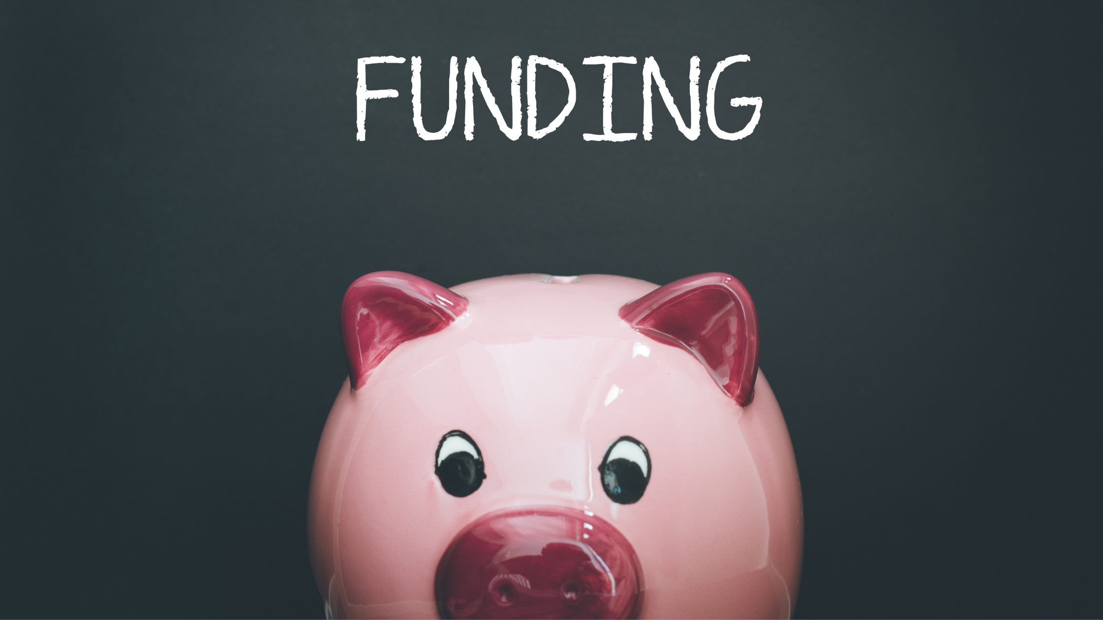 A shiny pink piggy bank peeks up from the bottom of the photo, the word FUNDING written above it
