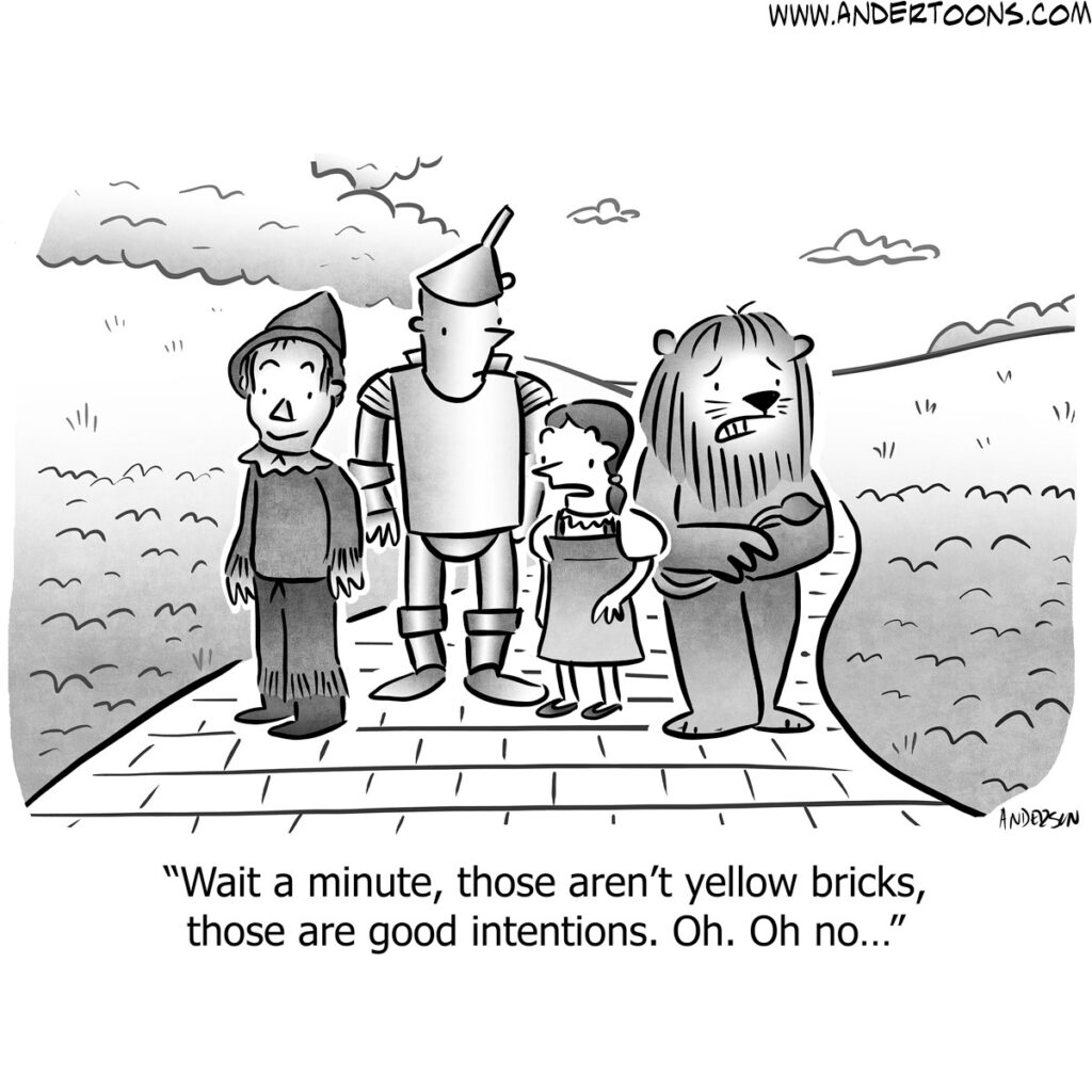 A comic from Andertoons of the Wizard of Oz characters realizing they're on the road of good intentions not the yellow brick road
