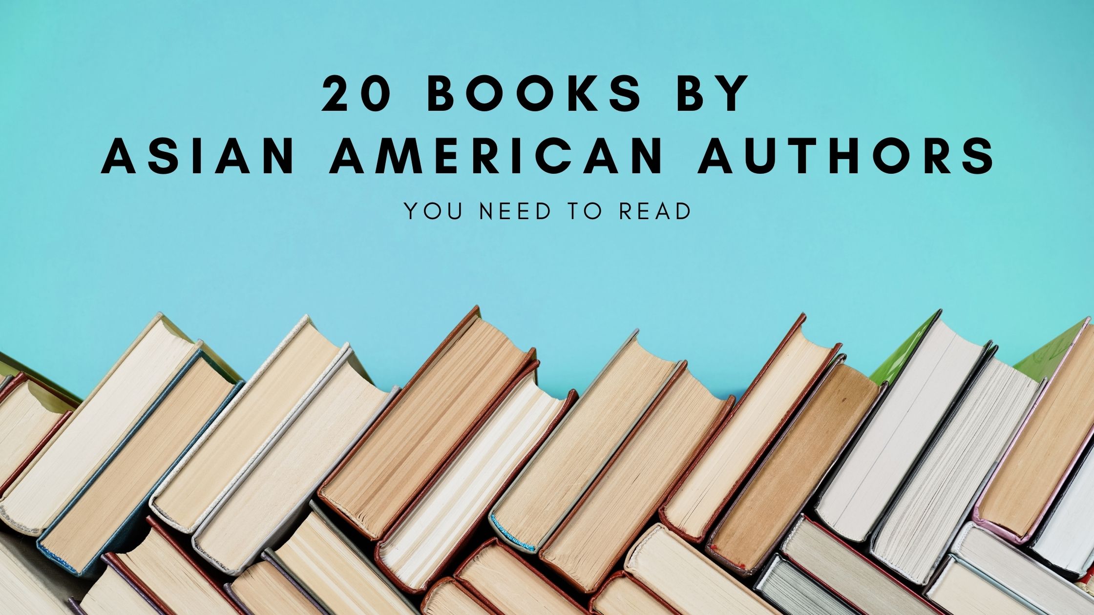 books at a diagonal angle line the bottom of the graphic '20 books by Asian American Authors' reads above the line of books